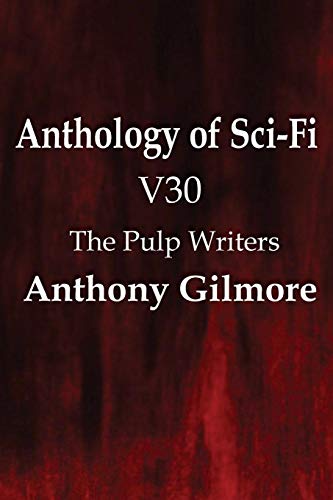 Anthology of Sci-Fi V30, the Pulp Writers - Anthony Gilmore [Paperback]