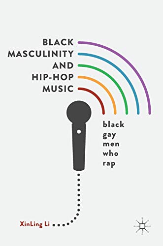 Black Masculinity and Hip-Hop Music Black Gay Men Who Rap [Hardcover]