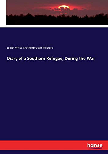 Diary of a Southern Refugee, During the War [Paperback]