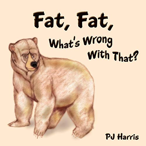 Fat, Fat, What's Wrong With That The Importance Of Diet And Exercise [Paperback]