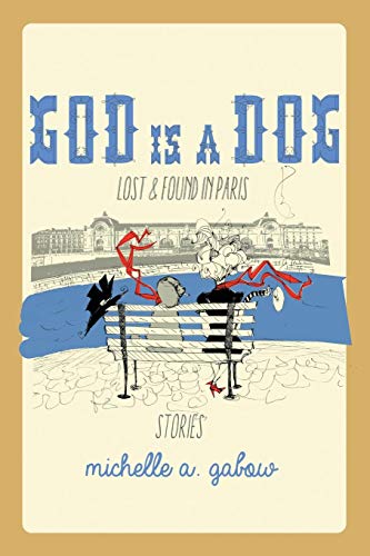 God Is A Dog Lost And Found In Paris [Paperback]