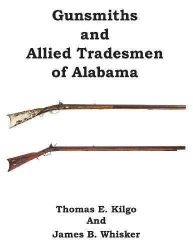 Gunsmiths  And Allied Tradesmen Of Alabama [Paperback]