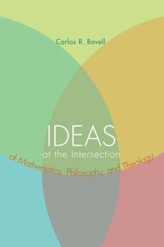 Ideas At The Intersection Of Mathematics, Philosophy, And Theology [Paperback]