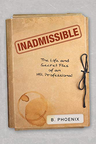 Inadmissible The Life And Secret Files Of An Hr Professional [Paperback]