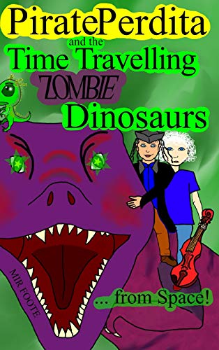 Pirate Perdita and the Time Travelling Zombie Dinosaurs... from Space [Hardcover]