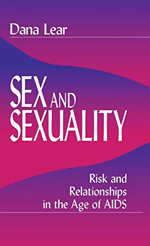 Sex and Sexuality Risk and Relationships in the Age of AIDS [Hardcover]