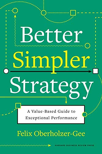 Better, Simpler Strategy: A Value-Based Guide to Exceptional Performance [Hardcover]