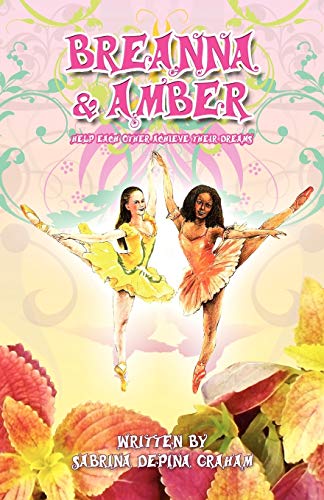 Breanna & Amber Help Each Other Achieve Their Dreams [Paperback]