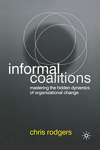 Informal Coalitions: Mastering the Hidden Dynamics of Organizational Change [Paperback]