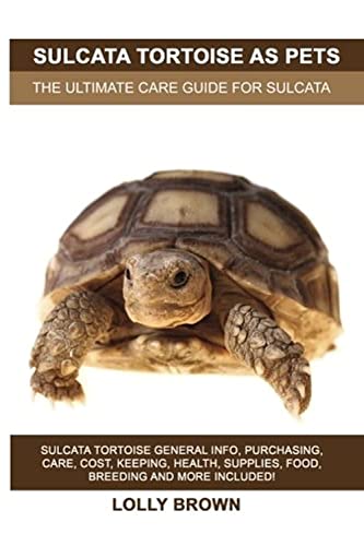 Sulcata Tortoise As Pets  The Ultimate Care Guide for Sulcata Tortoise [Paperback]