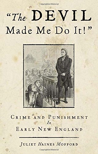 Devil Made Me Do It!: Crime And Punishment In Early New England [Paperback]