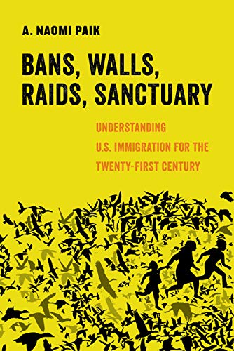 Bans, Walls, Raids, Sanctuary: Understanding U.S. Immigration for the Twenty-Fir [Hardcover]