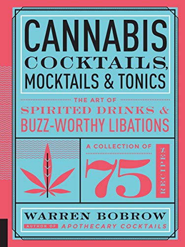 Cannabis Cocktails, Mocktails & Tonics: The Art of Spirited Drinks and Buzz- [Hardcover]