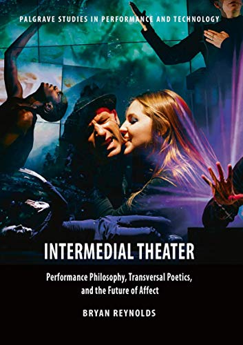 Intermedial Theater: Performance Philosophy, Transversal Poetics, and the Future [Paperback]