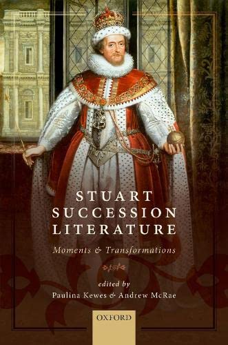 Stuart Succession Literature: Moments and Tra