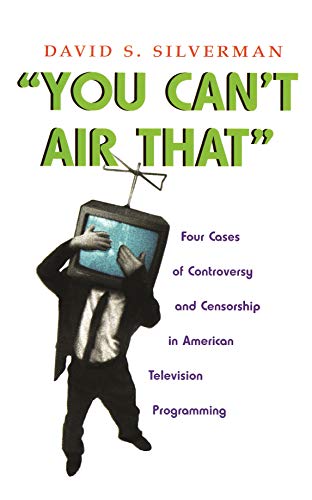 You Can't Air That: Four Cases Of Controversy And Censorship In American Televis [Hardcover]