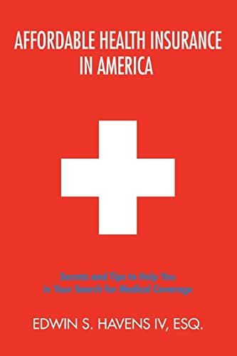 Affordable Health Insurance in America  Secrets and Tips to Help You in Your Se [Paperback]