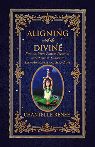 Aligning With The Divine Finding Your Poer, Passion, And Purpose Through Self- [Paperback]