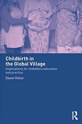 Childbirth in the Global Village Implications for Midifery Education and Pract [Paperback]