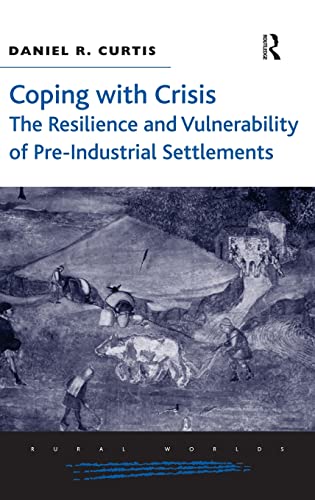 Coping ith Crisis The Resilience and Vulnerability of Pre-Industrial Settlemen [Hardcover]