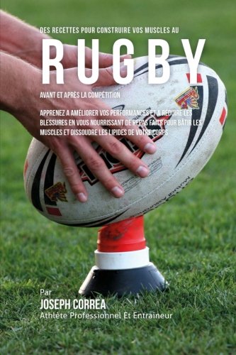 Des Recettes Pour Construire Vos Muscles Au Rugby Avant Et Apres La Competition [Paperback]