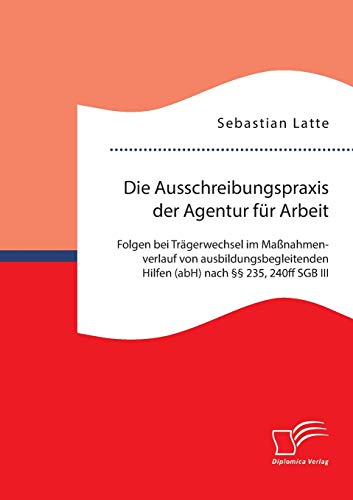 Die Ausschreibungspraxis Der Agentur Fr Arbeit Folgen Bei Trgerechsel Im Ma [Paperback]