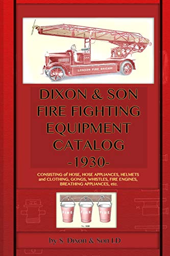 Dixon & Son Fire Fighting Equipment Catalog -1930- Consisting Of Hose, Hose App [Paperback]