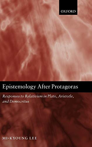 Epistemology after Protagoras Responses to Relativism in Plato, Aristotle, and  [Hardcover]