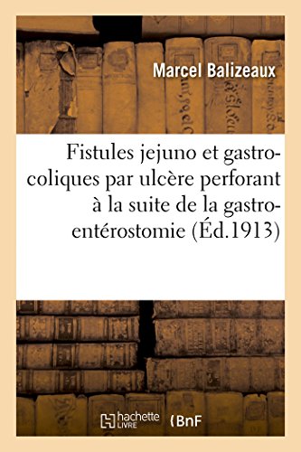 Fistules Jejuno et Gastro-Coliques Par Ulcre Perforant  la Suite de la Gastro- [Paperback]