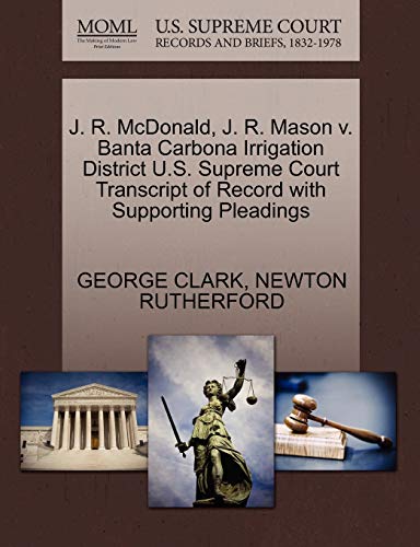 J. R. Mcdonald, J. R. Mason V. Banta Carbona Irrigation District U. S. Supreme C [Paperback]