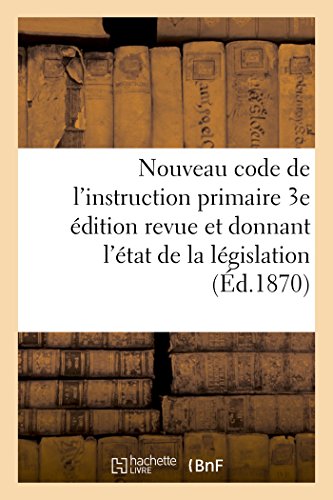 Nouveau Code De L'instruction Primaire 3e Edition Revue Et Donnant L'etat De La  [Paperback]