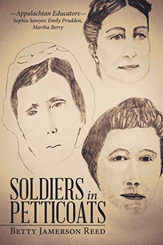 Soldiers in Petticoats  --Appalachian Educators-- Sophia Sayer, Emily Prudden, [Paperback]