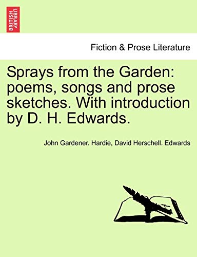 Sprays from the Garden  Poems, songs and prose sketches. ith introduction by D [Paperback]