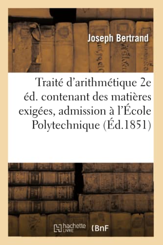 Traite d'Arithmetique 2e Ed. Contenant des Matieres Exigees, Admission a l'Ecole [Paperback]