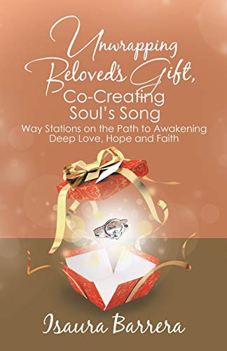 Unrapping Beloved's Gift, Co-Creating Soul's Song  Way Stations on the Path to [Paperback]