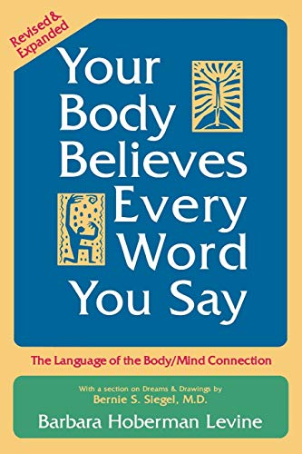 Your Body Believes Every Word You Say The Language Of The Bodymind Connection,  [Paperback]