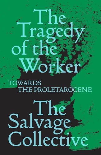 The Tragedy of the Worker: Towards the Proletarocene [Paperback]