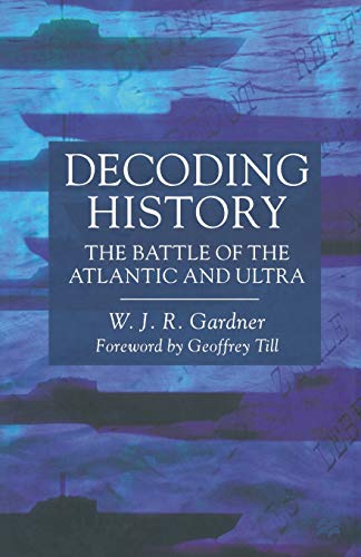 Decoding History: The Battle of the Atlantic and Ultra [Paperback]