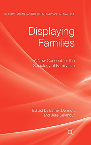 Displaying Families A New Concept for the Sociology of Family Life [Hardcover]