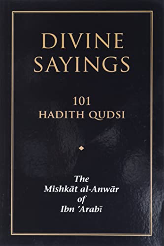 Divine Sayings: 101 Hadith Qudsi: The Mishkat al-Anwar of Ibn 'Arabi [Paperback]