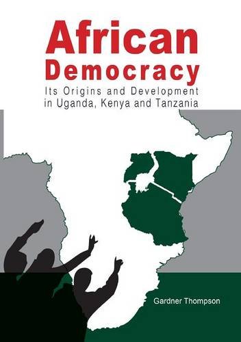 African Democracy. Its Origins And Development In Uganda, Kenya And Tanzania [Paperback]