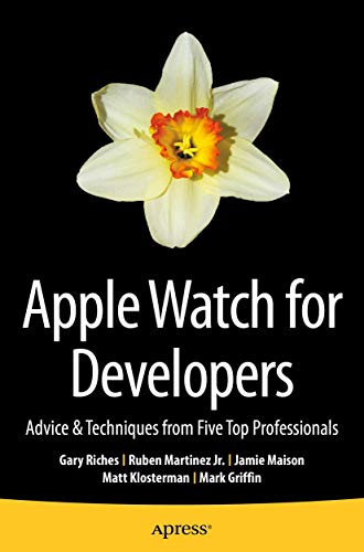 Apple Watch for Developers: Advice & Techniques from Five Top Professionals [Paperback]