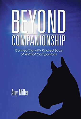 Beyond Companionship Connecting With Kindred Souls Of Animal Companions [Hardcover]