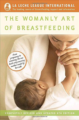 The Womanly Art of Breastfeeding: Completely Revised and Updated 8th Edition [Paperback]