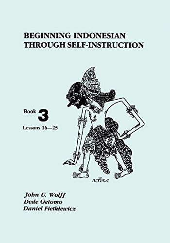 Beginning Indonesian Through Self-Instruction, Book 3 Lessons 16 - 25 [Paperback]