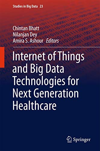 Internet of Things and Big Data Technologies for Next Generation Healthcare [Hardcover]