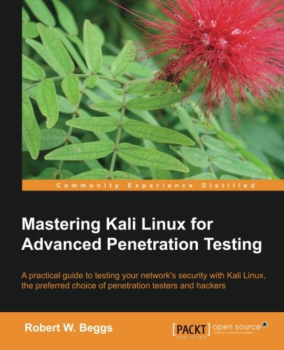 Mastering Kali Linux For Advanced Penetration Testing [Paperback]