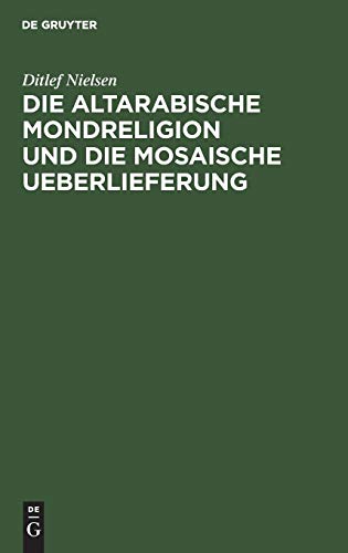 Altarabische Mondreligion und die Mosaische Ueberlieferung [Hardcover]