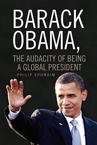 Barack Obama, The Audacity Of Being A Global President [Paperback]