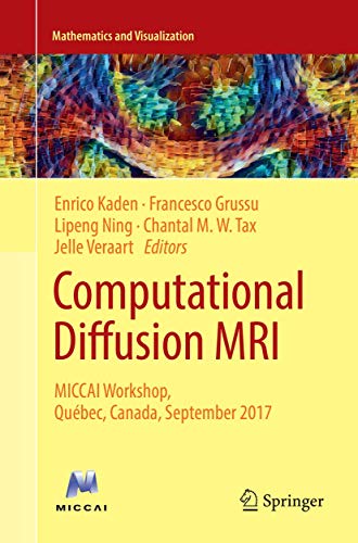 Computational Diffusion MRI: MICCAI Workshop, Qubec, Canada, September 2017 [Paperback]